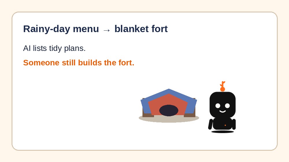 AI invents a perfect rainy-day plan. Someone still builds a blanket fort.