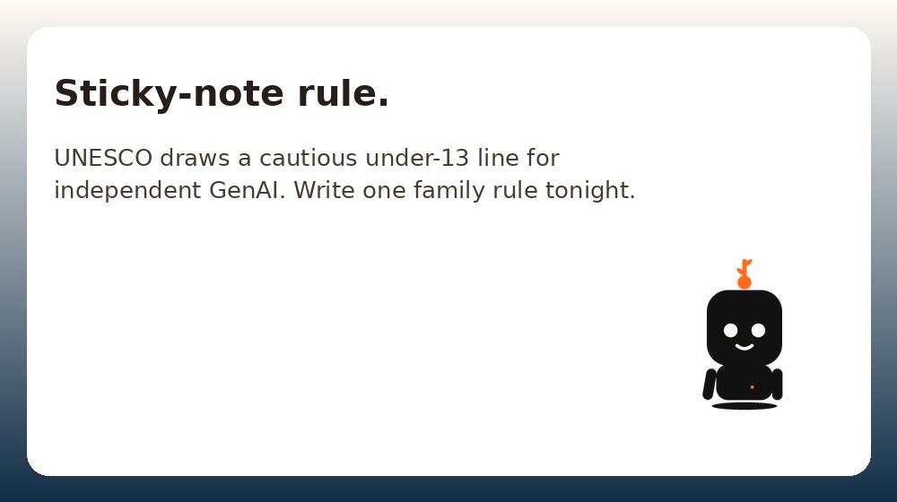 Under 13 and a chatbot? One sticky-note family rule.